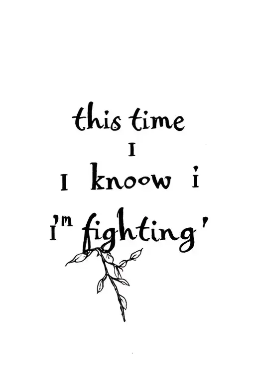 "this time I know I’m fighting " willow branch tattoo design idea
