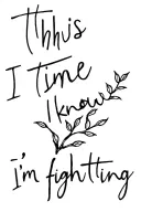 "this time I know I’m fighting " willow branch tattoo design idea