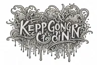 keep going in drip font tattoo design idea