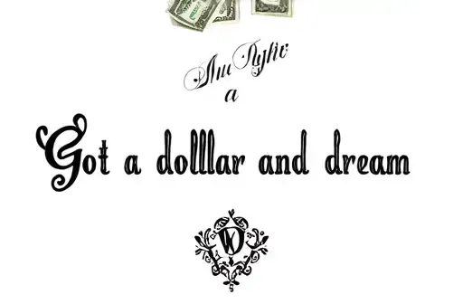 "Got a dollar and a dream 
" tattoo design idea