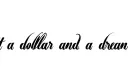 "Got a dollar and a dream 
" tattoo design idea