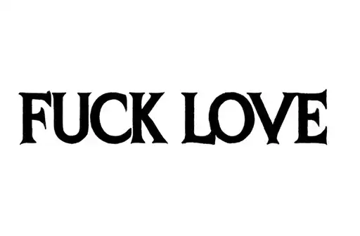 "FUCK LOVE " tattoo design idea