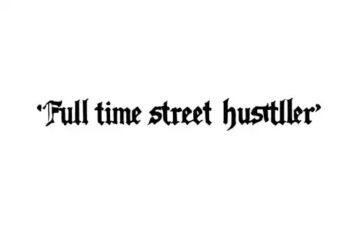 "Full time street hustler " tattoo design idea