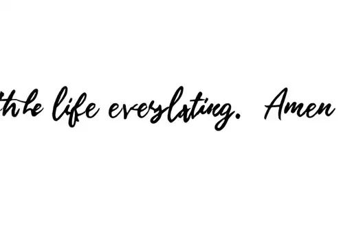 "And the life everlasting. Amen." tattoo design idea