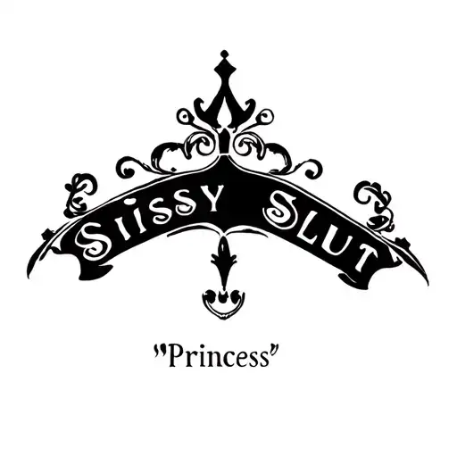 "Sissy Slut" "Sissy Slut" "Princess" tattoo design idea