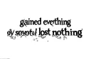 "gained everything
lost nothing" tattoo design idea
