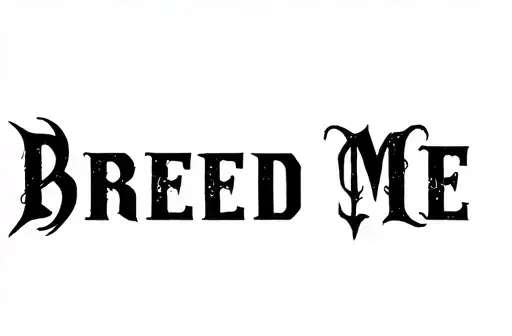 "BREED ME" tattoo design idea