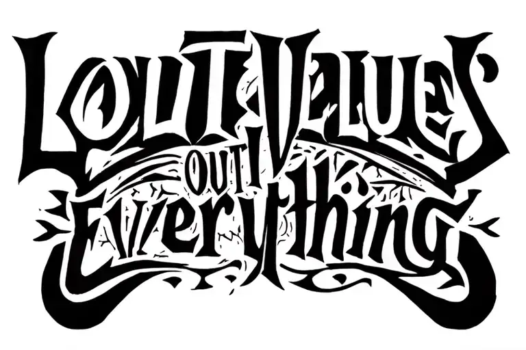 Loyalty Out Values Everything tattoo design idea