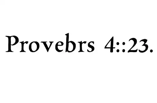 "Proverbs 4:23." tattoo design idea