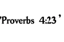 "Proverbs 4:23." tattoo design idea