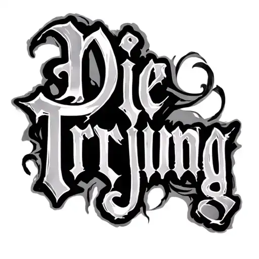 "Die Trying" long forearm chicano script, very heavy black & grey, long tails, strong outlines, gangster style. tattoo design idea