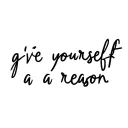 g;ve yourself a reason tattoo design idea