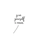 g;ve yourself a reason tattoo design idea