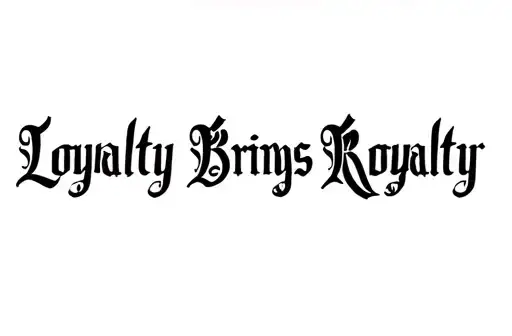 "Loyalty Brings Royalty" tattoo design idea