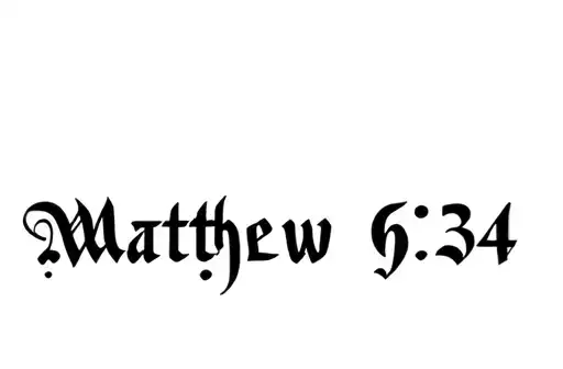 "Matthew 6:34
" tattoo design idea