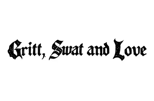 "Grit, Sweat and Love" tattoo design idea
