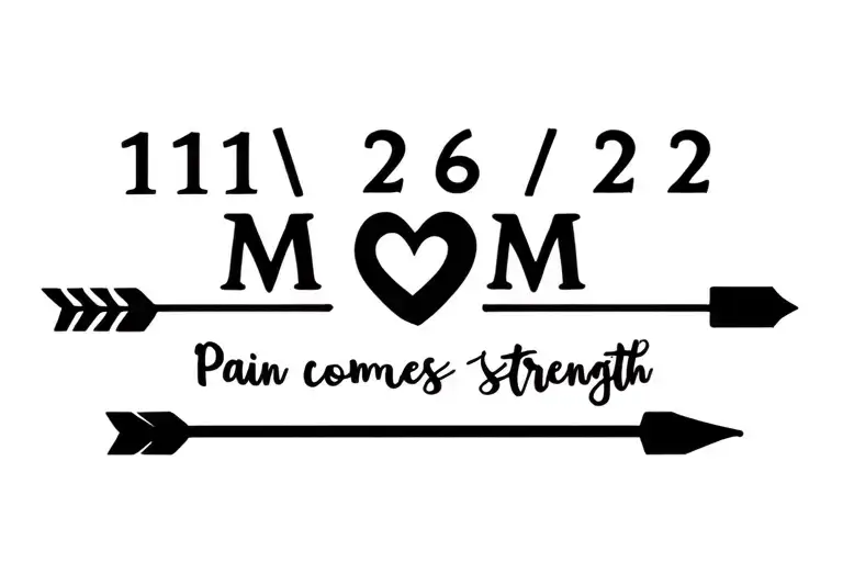 11/26/22 in roman numerals for mom tribute add heart with arrow in, and the words with pain comes strength  tattoo design idea