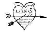 11/26/22 in roman numerals for mom tribute add heart with arrow in, and the words with pain comes strength  tattoo design idea