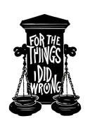 "FOR THE THINGS I DID WRONG" a set of scales symbolizing justice tattoo design idea