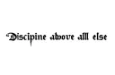 "discipline above all else" tattoo design idea