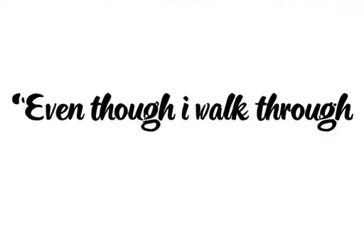 "Even though i walk through " tattoo design idea