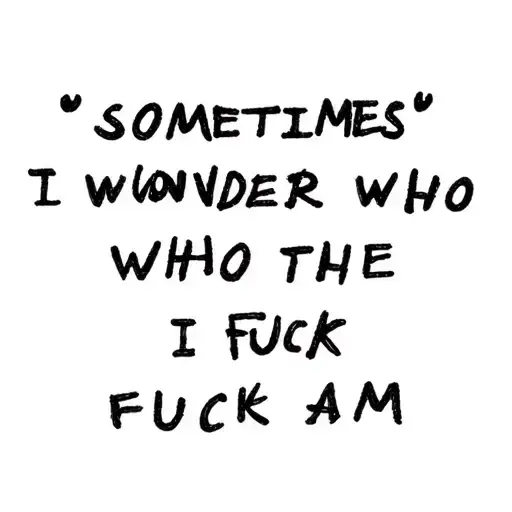 "Illustration " sometimes I wonder who the fuck I am  tattoo design idea