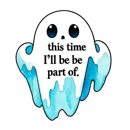 "this time I'll be part of" cartoon ghost tattoo design idea