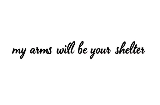 "my arms will be your shelter" tattoo design idea