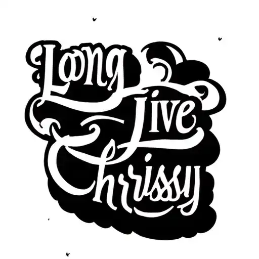 "Long Live Chrissy" name written cursive writing tattoo design idea