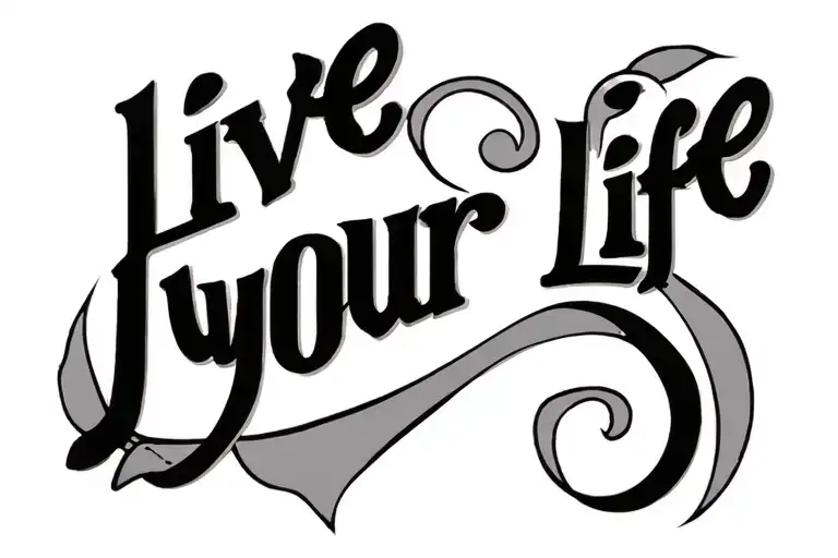 "Live your Life" "Live your Life" text lang tattoo design idea