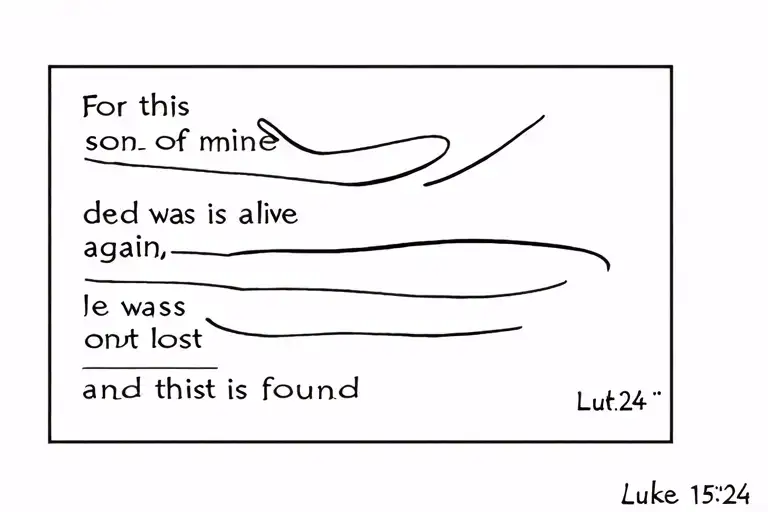 Luke 15:24 - For this son of mine was dead and is alive again; he was lost and is found tattoo design idea