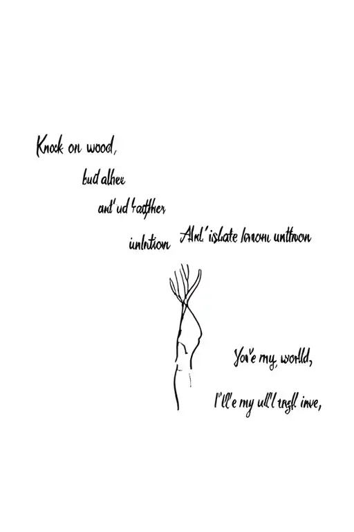 Knock on wood, but I'd rather stay alone And isolate intuition from unknown You've bent my world, now I'll neve tattoo design idea