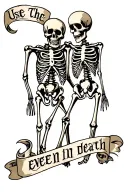 Use the words “even in death” and include two skeletons or half dead people together tattoo design idea