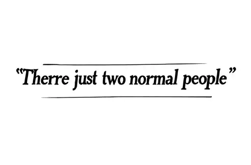 "Theyre just two normal people" tattoo design idea