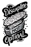 "Discapline is not optional " culinary masterpiece infused tattoo design idea
