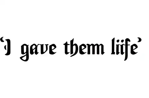 "I gave them life" tattoo design idea