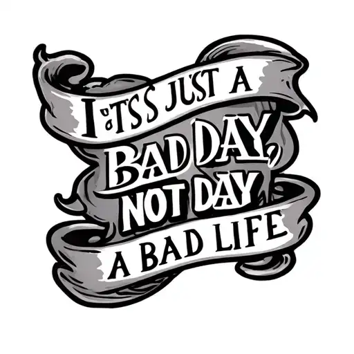 salt and pepper trad-style tattoo design representing the lyrics "It's just a bad day, not a bad life" from the song Bad tattoo design idea