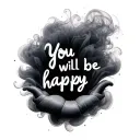 "You will be happy" blurry smoke tattoo design idea
