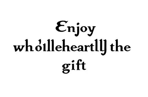 "Enjoy wholeheartedly the gift" tattoo design idea