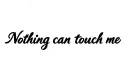 "Nothing can touch me" tattoo design idea