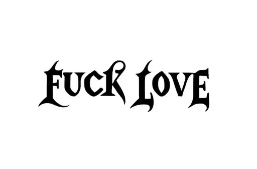 "FUCK LOVE" tattoo design idea