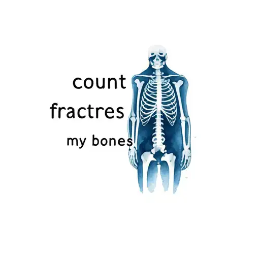 The text" count the fractures in my bones" in a bold font and an image of broken bones on an xray tattoo design idea