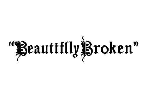 "Beautifully Broken" tattoo design idea