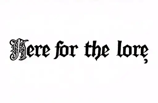 "Here for the lore" tattoo design idea