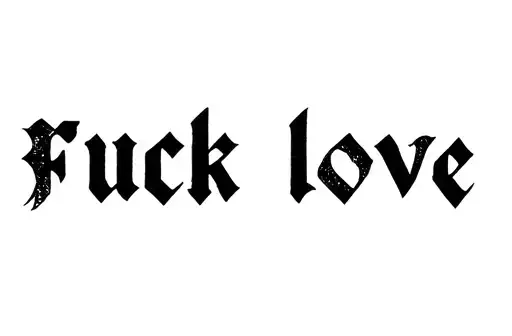 "Fuck love" tattoo design idea