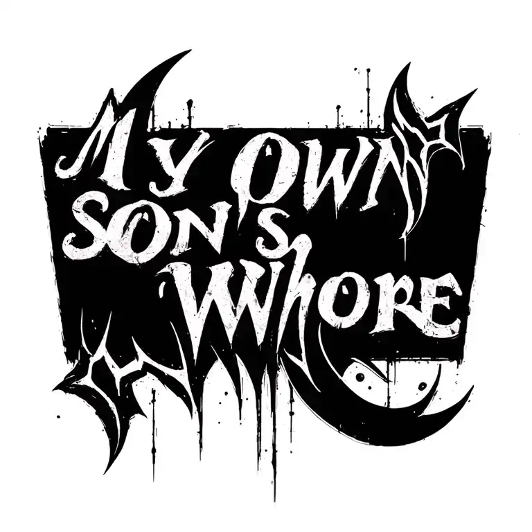 Text saying "MY OWN SON'S WHORE" tattoo design idea