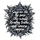 the phrase "Songs are the pulse of the world, revealing truths we might otherwise ignore" with a white background and a  tattoo design idea