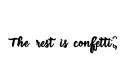 "" The rest is confetti "" tattoo design idea