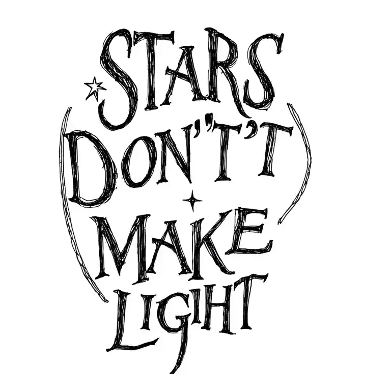 "STARS DON'T MAKE LIGHT" TATOO  tattoo design idea