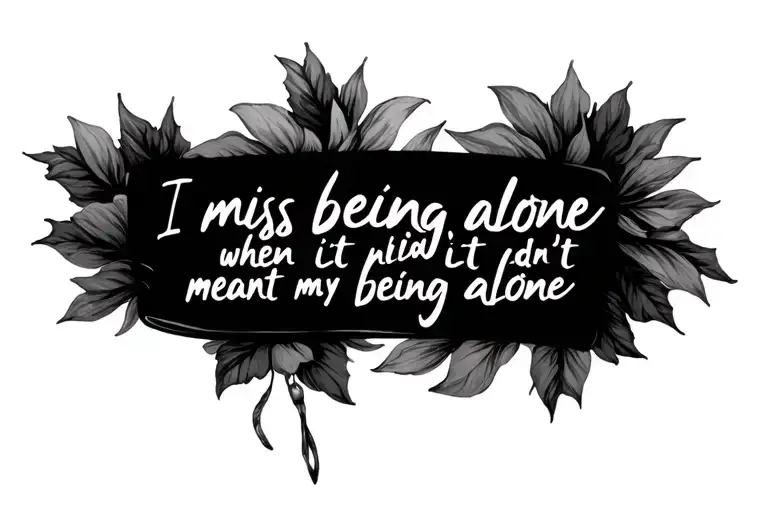 The text "I miss being alone when it didn't mean being alone" in thin cursive letters on my forearm in a horizontal line tattoo design idea